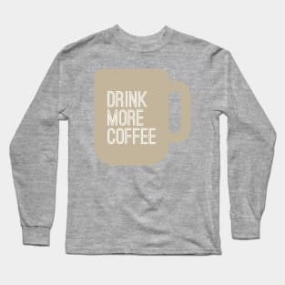 Drink More Coffee Long Sleeve T-Shirt